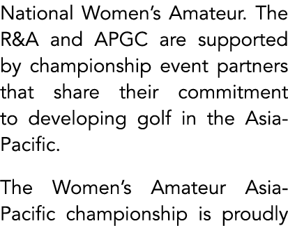 National Women’s Amateur. The R&A and APGC are supported by championship event partners that share their commitment t...