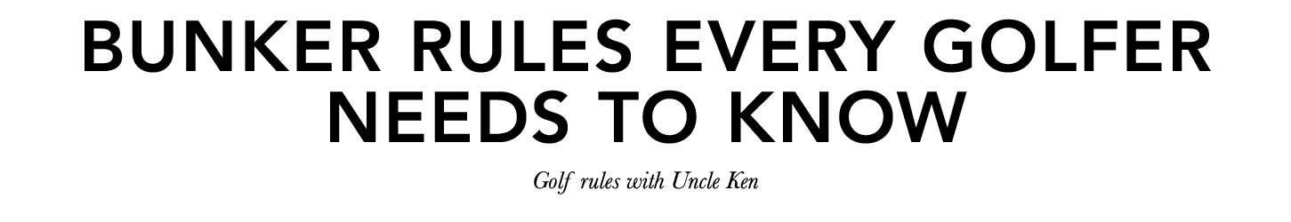 Bunker rules every golfer needs to know Golf rules with Uncle Ken