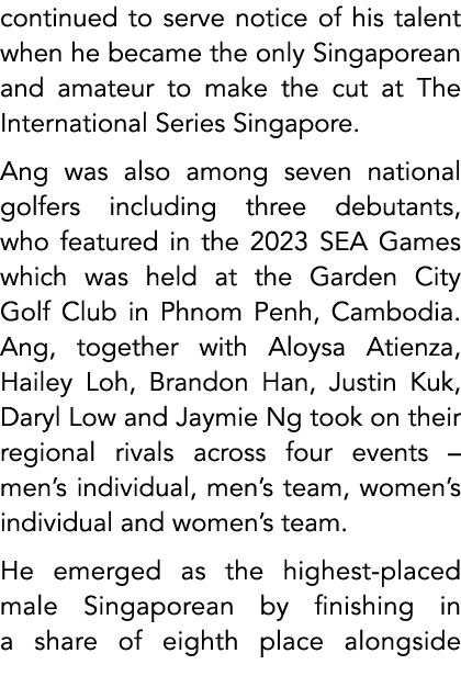 continued to serve notice of his talent when he became the only Singaporean and amateur to make the cut at The Intern...
