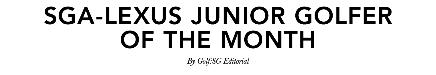 SGA LEXUS Junior GolfeR of the month By Golf:SG Editorial