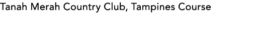 Tanah Merah Country Club, Tampines Course 