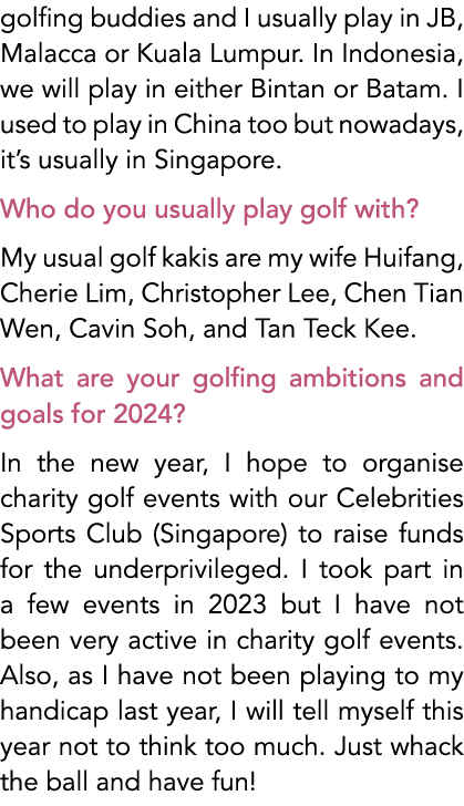 golfing buddies and I usually play in JB, Malacca or Kuala Lumpur. In Indonesia, we will play in either Bintan or Bat...