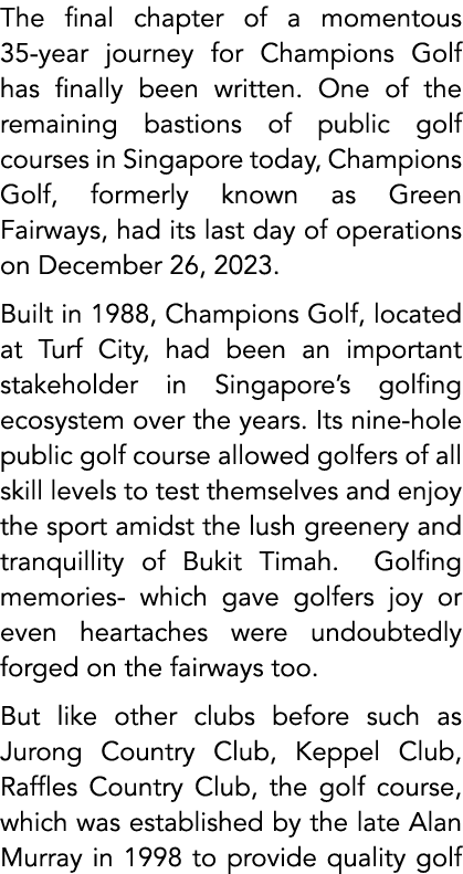 The final chapter of a momentous 35 year journey for Champions Golf has finally been written. One of the remaining ba...