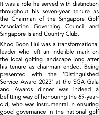 It was a role he served with distinction throughout his seven year tenure as the Chairman of the Singapore Golf Assoc...