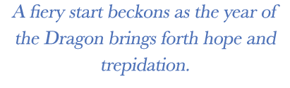 A fiery start beckons as the year of the Dragon brings forth hope and trepidation.