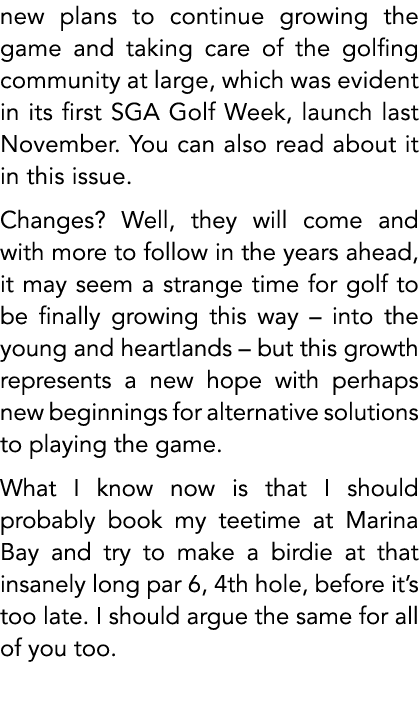 new plans to continue growing the game and taking care of the golfing community at large, which was evident in its fi...