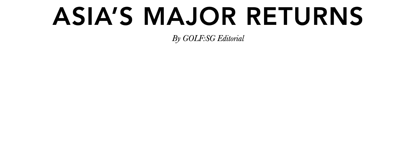 Asia’s Major returns By GOLF:SG Editorial