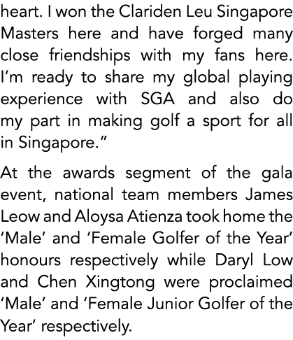 heart. I won the Clariden Leu Singapore Masters here and have forged many close friendships with my fans here. I’m re...