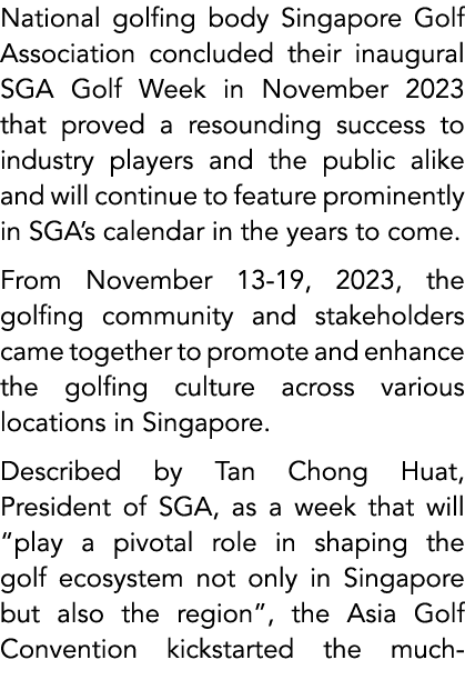 National golfing body Singapore Golf Association concluded their inaugural SGA Golf Week in November 2023 that proved...