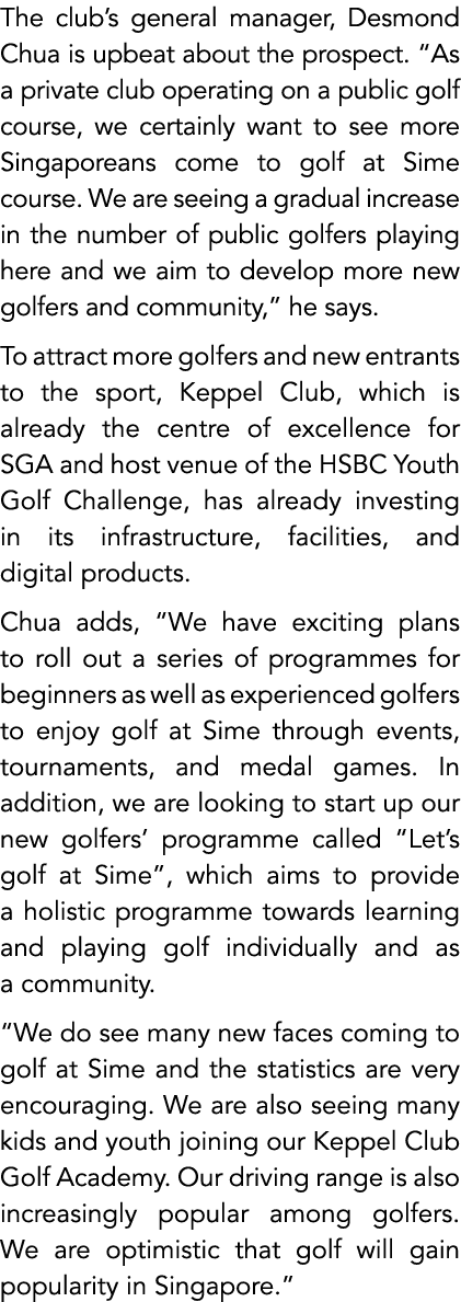 The club’s general manager, Desmond Chua is upbeat about the prospect. “As a private club operating on a public golf ...