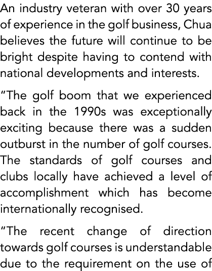 An industry veteran with over 30 years of experience in the golf business, Chua believes the future will continue to ...