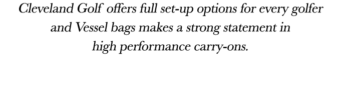 Cleveland Golf offers full set up options for every golfer and Vessel bags makes a strong statement in high performan...