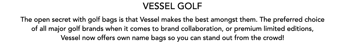 Vessel Golf The open secret with golf bags is that Vessel makes the best amongst them. The preferred choice of all ma...