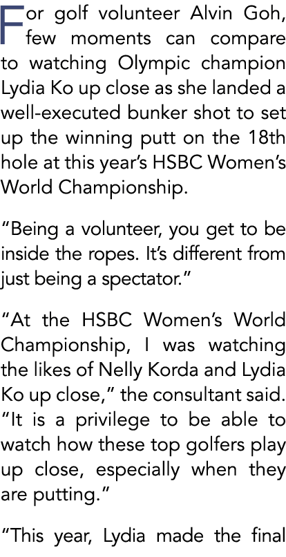 For golf volunteer Alvin Goh, few moments can compare to watching Olympic champion Lydia Ko up close as she landed a ...