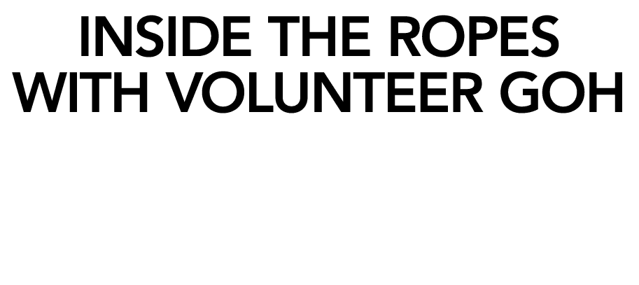 Inside the ropes with volunteer Goh