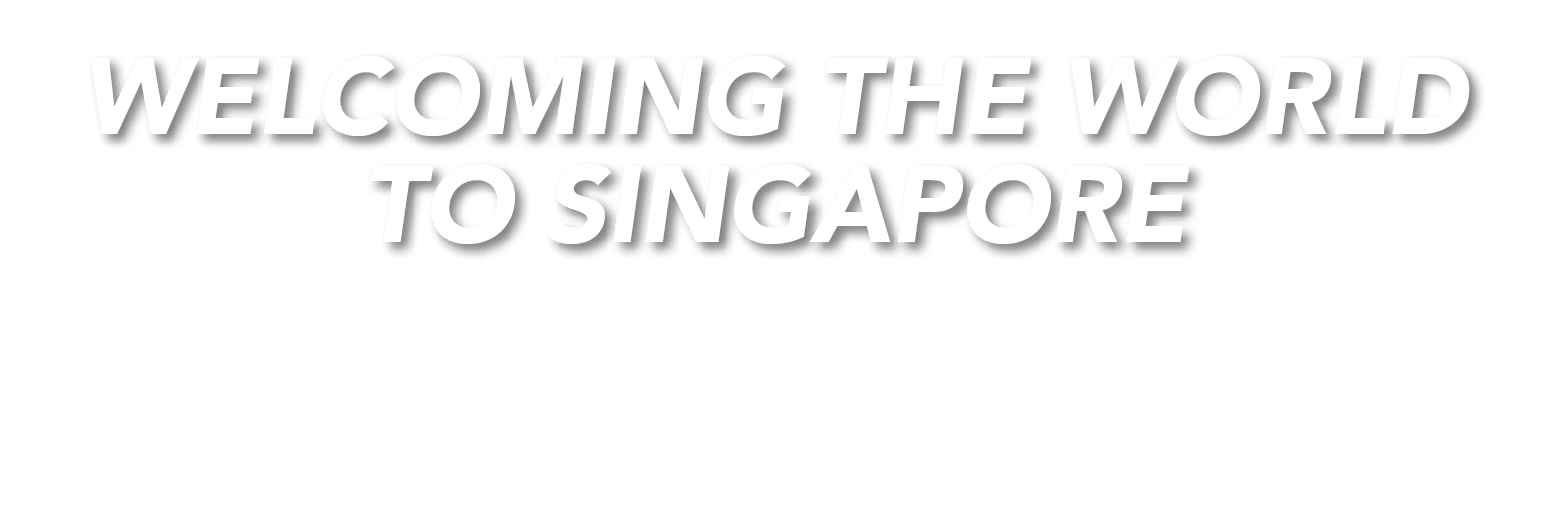 Welcoming the World To Singapore