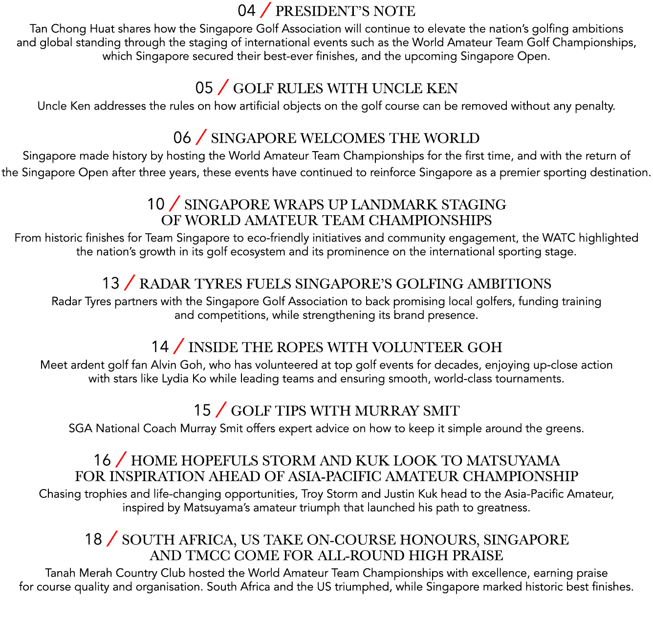 04 ￼ President’s Note Tan Chong Huat shares how the Singapore Golf Association will continue to elevate the nation’s ...