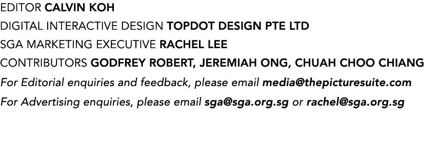 Editor CALVIN KOH Digital Interactive Design Topdot Design Pte Ltd SGA MARKETING EXECUTIVE Rachel Lee CONTRIBUTORS Go...