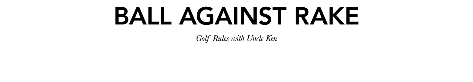 Ball against rake Golf Rules with Uncle Ken