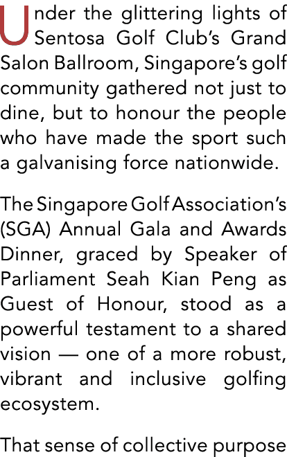 Under the glittering lights of Sentosa Golf Club’s Grand Salon Ballroom, Singapore’s golf community gathered not just...