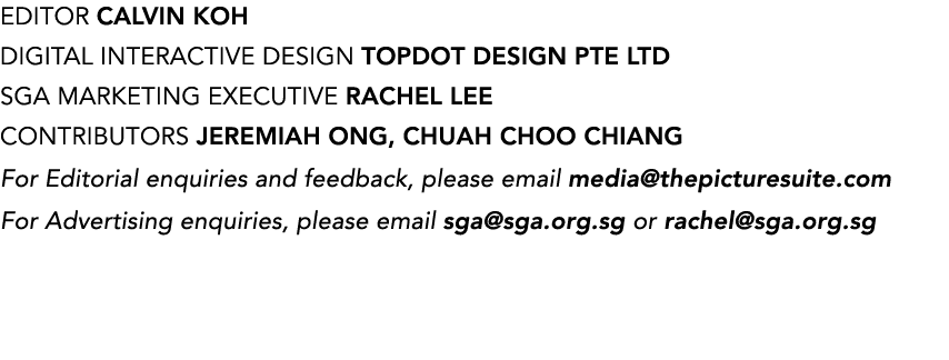 Editor CALVIN KOH Digital Interactive Design Topdot Design Pte Ltd SGA MARKETING EXECUTIVE Rachel Lee CONTRIBUTORS JE...